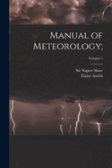 Manual of Meteorology;; Volume 1