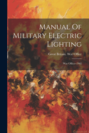 Manual Of Military Electric Lighting: War Office--1902