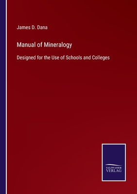 Manual of Mineralogy: Designed for the Use of Schools and Colleges - Dana, James D