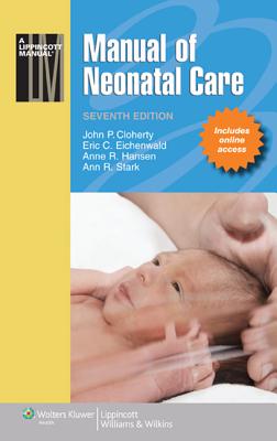 Manual of Neonatal Care - Cloherty, John P, MD, and Eichenwald, Eric C, MD, and Hansen, Anne R, MD, MPH