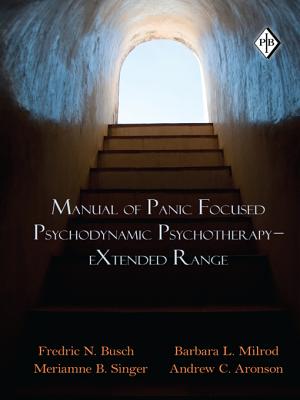 Manual of Panic Focused Psychodynamic Psychotherapy Extended Range - Busch, Fredric N, Dr., M.D., and Milrod, Barbara L, and Singer, Meriamne B