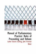 Manual of Parliamentary Practice: Rules of Proceeding and Debate