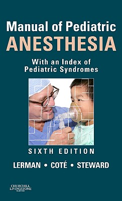Manual of Pediatric Anesthesia: With an Index of Pediatric Syndromes - Lerman, Jerrold, MD, Frcpc, and Steward, David, and Cote, Charles J, MD, Faap