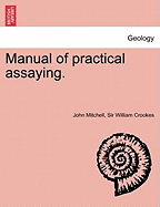 Manual of Practical Assaying. Third Edition