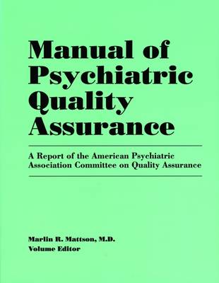 Manual of Psychiatric Quality Assurance: American Psychiatric Association Committee on Quality Assurance - Mattson, Marlin R (Editor)