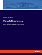 Manual of Psychometry: the Dawn of a New Civilization