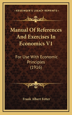 Manual of References and Exercises in Economics V1: For Use with Economic Principles (1916) - Fetter, Frank Albert