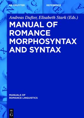 Manual of Romance Morphosyntax and Syntax - Dufter, Andreas, Dr. (Editor)