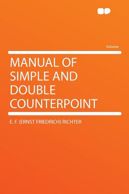 Manual of Simple and Double Counterpoint - Richter, E F (Ernst Friedrich)