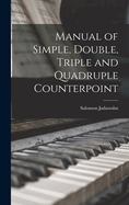 Manual of Simple, Double, Triple and Quadruple Counterpoint