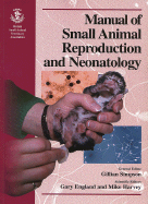 Manual of Small Animal Reproduction and Neonatology: BSAVA - Simpson, Gillian M (Editor), and England, Gary C W (Editor), and Harvey, Mike J (Editor)