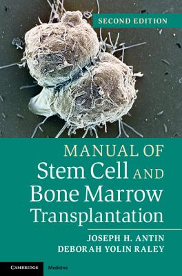 Manual of Stem Cell and Bone Marrow Transplantation - Antin, Joseph H., and Yolin Raley, Deborah