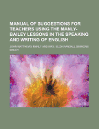 Manual of Suggestions for Teachers Using the Manly-Bailey Lessons in the Speaking and Writing of English