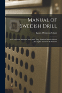 Manual of Swedish Drill: as Used in the Swedish Army and Navy, London Board Schools ... [et Al.] for Teachers & Students