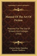 Manual of the Art of Fiction: Prepared for the Use of Schools and Colleges (1918)