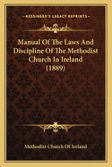 Manual Of The Laws And Discipline Of The Methodist Church In Ireland (1889)