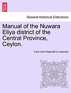 Manual of the Nuwara Eliya District of the Central Province, Ceylon.