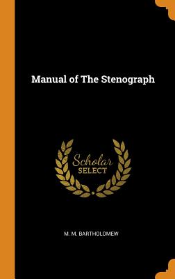 Manual of the Stenograph - Bartholomew, M M