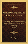Manual of Tropical and Subtropical Fruits: Excluding the Banana, Coconut, Pineapple, Citrus Fruits, Olive, and Fig