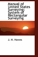 Manual of United States Surveying: System of Rectangular Surveying