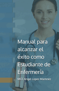 Manual para alcanzar el ?xito como Estudiante de Enfermer?a