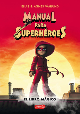 Manual Para Superh?roes. El Libro Mgico: (superheroes Guide: The Magic Book - Spanish Edition) - V?hlund, Elias