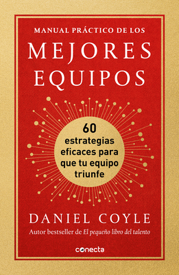 Manual Prctico de Los Mejores Equipos: 60 Estrategias Eficaces Para Que Tu Equi Po Triunfe / The Culture Playbook - Coyle, Daniel