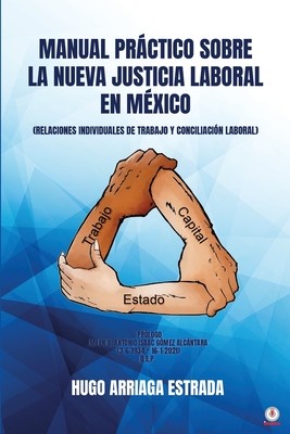 Manual Prctico Sobre la Nueva Justicia Laboral en M?xico: Relaciones Individuales de Trabajo Y Conciliaci?n Laboral - Arriaga Estrada, Hugo