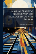 Manual Prctico Militar Para Los Trabajos En Las V-as F(c)rreas