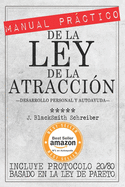MANUAL PRCTICO de la LEY de la ATRACCIN (Desarrollo personal y autoayuda): Incluye protocolo 20/80 para la prctica eficaz BASADO EN LA LEY DE PARETO