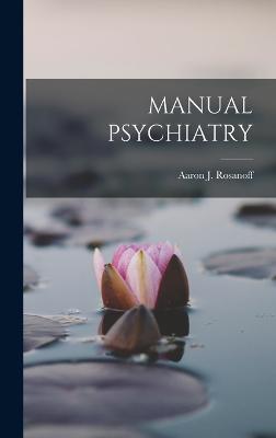 Manual Psychiatry - Rosanoff, Aaron J
