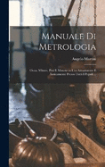 Manuale Di Metrologia: Ossia, Misure, Pesi E Monete in Uso Attualmente E Anticamente Presso Tutti I Popoli ...