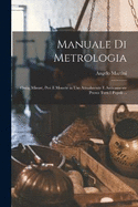 Manuale Di Metrologia: Ossia, Misure, Pesi E Monete in Uso Attualmente E Anticamente Presso Tutti I Popoli ...