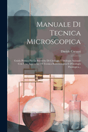 Manuale Di Tecnica Microscopica: Guida Pratica Per Le Ricerche Di Citologia E Istologia Animale Con Una Appendice Di Tecnica Batteriologica E D'istologia Patologica...