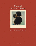 Manuel Alvarez Bravo: Polaroids