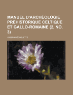 Manuel D'Archeologie Prehistorique Celtique Et Gallo-Romaine (2, No. 3 )