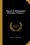 Manuel de Bibliographie Historique, Volume 2...