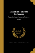 Manuel de l'amateur d'estampes: Faisant suite au Manuel du libraire ...; Tome 2