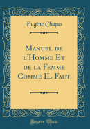 Manuel de l'Homme Et de la Femme Comme Il Faut (Classic Reprint)