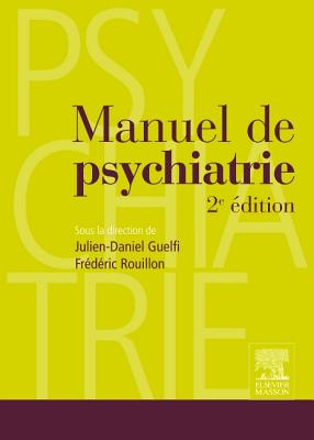 Manuel de Psychiatrie - Guelfi, Julien-Daniel, and Rouillon, Frederic, and Ads, Jean (Contributions by), and Benoit, Michel (Contributions by), and...