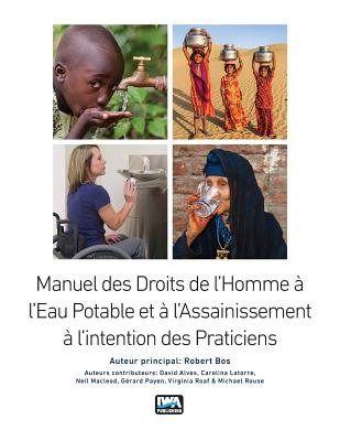 Manuel des Droits de l'Homme a l'Eau Potable et a l'Assainissement a l'intention des Praticiens - Bos, Robert