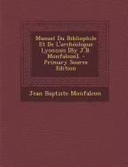 Manuel Du Bibliophile Et de L'Archeologue Lyonnais [By J.B. Monfalcon].