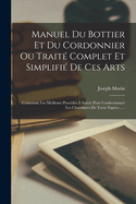 Manuel Du Bottier Et Du Cordonnier Ou Traite Complet Et Simplifie de Ces Arts: Contenant Les Meilleurs Procedes a Suivre Pour Confectionner Les Chaussures de Toute Espece......
