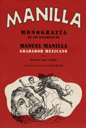 Manuel Manilla: Mexican Engraver: Monograph of 598 Prints