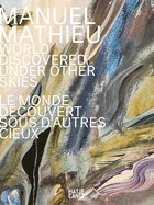 Manuel Mathieu (Bilingual edition): World Discovered Under Other Skies