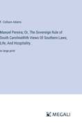 Manuel Pereira; Or, The Sovereign Rule of South CarolinaWith Views Of Southern Laws, Life, And Hospitality.: in large print