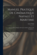 Manuel Pratique de Cin?matique Navale Et Maritime: ? l'Usage de la Marine de Guerre Et de la Marine Du Commerce...