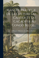 Manuel Pratique De La Culture Du Cafier Et Du Cacaoyer Au Congo Belge...