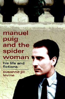 Manuel Puig and the Spider Woman: His Life and Fictions - Levine, Suzanne Jill