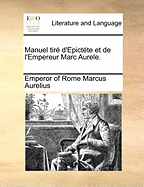 Manuel Tire D'Epictete Et de L'Empereur Marc Aurele.
